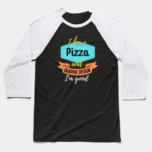 Pizza and Graphic Design Baseball T-Shirt